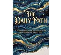 The Daily Path: A 110-Day Guided Journal for Spiritual Growth: Daily Gratitude and Mental Clarity