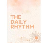 The Daily Rhythm: A 6 Month Daily Wellness Journal with Habit Tracker, Mood Log, Water & Meal Tracking and Gratitude Practice