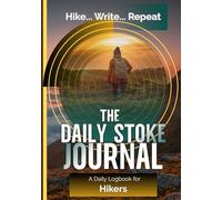 The Daily Stoke Journal: A Daily Logbook for Hikers