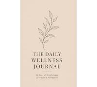 THE DAILY WELLNESS JOURNAL: 90-Day Self-Care & Mood Tracker