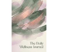 The Daily Wellness Journal: A 52 W lood Pressure Log and Vital Signs Tracker for Women