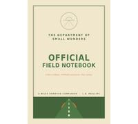 The Department of Small Wonders: Official Field Notebook - A Guided Journal for Road Trips, Curiosity, and Taking the Long Way