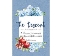 The Descent: A Guided Healing Journal with 100 Quotes and Prompts for Heartbreak, Grief, Letting Go, and Beginning Again