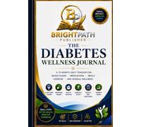 The Diabetes Wellness Journal: A 12-Month Daily Tracker for Blood Sugar, Medications, Meals, Exercise, and Overall Wellness