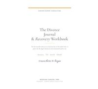 The Divorce Journal & Recovery Workbook: A Documentation, Mediation, and Rebuilding Companion for the Person in the Middle of It