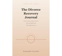 The Divorce Recovery Journal: Gentle Prompts to Help You Grieve, Let Go, and Build a Life That Is Fully Your Own