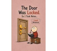 The Door Was Locked. So I Took Notes...: Funny Notebook | Humorous Lined Journal | Writing Notebook | Daily Notes | Travel Journal | Office Humor Gift | Creative Thinking | Blank Lined Pages