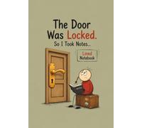 The Door Was Locked. So I Took Notes...: Funny Notebook | Humorous Lined Journal | Writing Notebook | Daily Notes | Travel Journal | Office Humor Gift | Creative Thinking | Blank Lined Pages