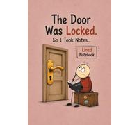 The Door Was Locked. So I Took Notes...: Funny Notebook | Humorous Lined Journal | Writing Notebook | Daily Notes | Travel Journal | Office Humor Gift | Creative Thinking | Blank Lined Pages