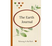 The Earth Journal: A Lined Journal Notebook for Nature Lovers: Nature-Inspired Notebook & Diary for Home, Office, School, Travel, Garden Notes and Creative Ideas | 192 Lined Pages | 5.5 x 8.5 Inches