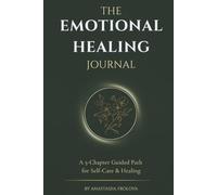 The Emotional Healing Journal: 50 Prompts for Self-Discovery, Letting Go of the Past and Building Boundaries | A 5-Chapter Guided Path for Self-Care & Healing