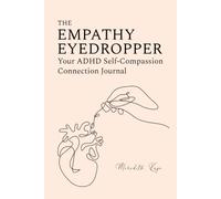 The Empathy Eyedropper: Your ADHD Self-Compassion Connection Journal