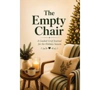 The Empty Chair: A Guided Grief Journal for the Holiday Season