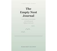 The Empty Nest Journal: Gentle Prompts to Help You Grieve the Quiet, Let Go with Love, and Rediscover Who You Are