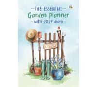 The Essential Garden Planner with 2027 Diary: An Indispensable Journal and Planting Tracker for Keen Gardeners