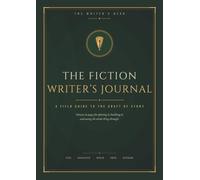 The Fiction Writer's Journal: A Field Guide to the Craft of Story (The Writer's Desk)
