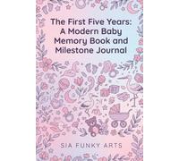 The First Five Years: A Modern Baby Memory Book and Milestone Journal: A Gender Neutral Keepsake Record Book to Capture Your Pregnancy Journey, ... Parenting for Confident Kids Series)