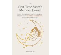 The First-Time Mom’s Memory Journal: A Guided One-Line-a-Day Keepsake for Becoming a Mom - Capture the Proud, the Don’t-Want-to-Forget, and the Felt-Like-a-Mom Moments, and Remember You’re a Good Mom
