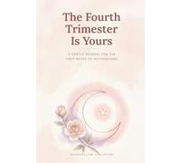 The Fourth Trimester Is Yours: A Gentle Journal for the First Weeks of Motherhood