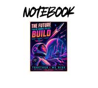 The Future Is Ours To Build Notebook: Cyberpunk Inspired Lined Journal for Dreamers, Innovators, Engineers and Space Enthusiasts