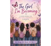 The girl I'm becoming: A Guided Journal for Confidence, Self-Love & Growth
