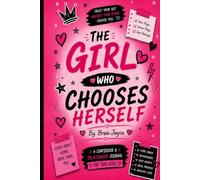 The Girl Who Chooses Herself: A Confidence & Relationship Journal for Teen Girls