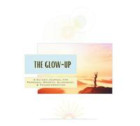 The Glow-Up: A Guided Journal for Personal Growth, Alignment, & Transformation