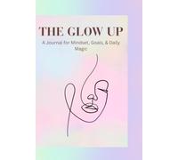 The Glow Up: An Aesthetic Journal for Teen Girls and College Students | Lined Pastel Notebook with Daily Self-Love and Mindset Prompts (6x9 inches, 100 Pages)