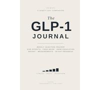 The GLP-1 Journal: A 90-Day Companion for Tracking Weekly Injections, Side Effects, Food Noise, Dose Escalation, Weight Loss & Measurements