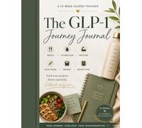 The GLP-1 Journey Journal: A 12-W uided Tracker for Meals, Hydration, Protein, Injections & Weight - Daily & Weekly Logs for Your Weight-Loss Medication Journey