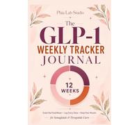 The GLP-1 Weekly Tracker Journal: 12-W ose Log and Weight Loss Companion for Semaglutide & Tirzepatide