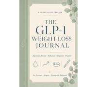 The GLP-1 Weight Loss Journal: A 90-Day Tracker for Injections, Protein, Hydration, Symptoms & Non-Scale Victories (for Ozempic, Wegovy, Mounjaro & Zepbound Users)