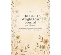 The GLP-1 Weight Loss Journal for Women: An Undated 90-Day Injection, Food & Symptom Tracker with Protein & Progress Logs