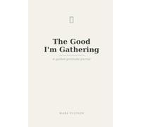 The Good I'm Gathering: A Guided Gratitude Journal with a Different Prompt Every Day, for More Calm, Joy, and Presence