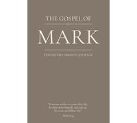 The Gospel of Mark: An Expository Sermon Journal for Verse-by-Verse Preaching
