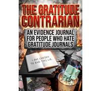 The Gratitude Contrarian: An Evidence Journal for People Who Hate Gratitude Journals