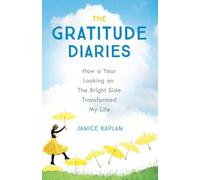 The Gratitude Diaries: How A Year Of Living Gratefully Changed My Life
