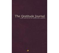 The Gratitude Journal: A DAILY PRACTICE OF JOY, REFLECTION & GROWTH
