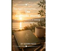 The Gratitude Journal: A Gentle Practice of Seeing the Good Again