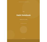 The Habit Notebook: Build the Life You Want - Weekly Habit Tracker and Reflection Journal