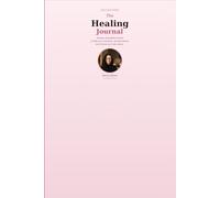 The Healing Journal: 30 Days of Guided Prompts to Help You Reconnect, Set Boundaries, and Choose Your Own Peace