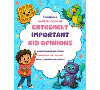 The Highly Official Book of Extremely Important Kid Opinions: 101 Ridiculous Questions & Seriously Silly Debates: Activity Journal for Ages 8-12