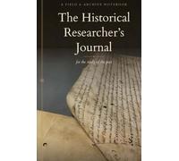 The Historical Researcher's Journal: for the study of the past (The Writer's Desk)