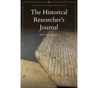 The Historical Researcher's Journal: for the study of the past (The Writer's Desk)