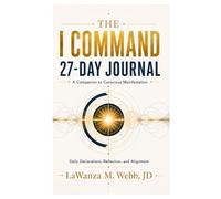 The I Command 27-Day Journal: A Companion to Conscious Manifestation