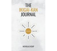 The Ikigai-Kan Journal: Feel a Life Worth Living with the Eight Ikigai Needs