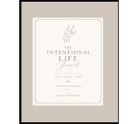 The Intentional Life Journal: A Guided Planner for Reflection, Growth, and Intentional Living
