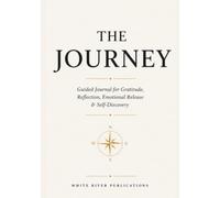The Journey: Guided Journal for Gratitude, Reflection, Emotional Release & Self-Discovery