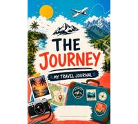 The Journey - My Travel Journal: A Guided Travel Diary to Capture Memories, Adventures & Special Moments