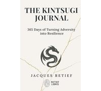 The Kintsugi Journal: 365 Days of Turning Adversity into Resilience (The Kintsugi Resilience Series)